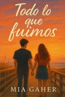 Todo lo que fuimos (Spanish Edition) B0FDFZBKR7 Book Cover