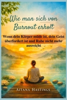 Wie man sich von Burnout erholt: Wenn dein Körper müde ist, dein Geist überfordert ist und Ruhe nicht mehr ausreicht B0GMGY31FR Book Cover