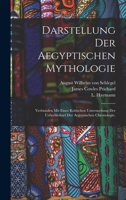 Darstellung der aegyptischen Mythologie: Verbunden mit einer kritischen Untersuchung der Ueberbleibsel der aegyptischen Chronologie. 1018649166 Book Cover
