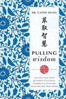 Pulling Wisdom: Filling The Gaps of Cross-Cultural Communication for Healthcare Providers 1642251410 Book Cover