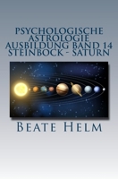 Psychologische Astrologie - Ausbildung Band 14 - Steinbock - Saturn: Struktur - Stabilität - Beruf(ung) - Eigenes Rückgrat - Meisterschaft 3944013417 Book Cover