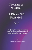 Thoughts of Wisdom: A Divine Gift From God Part I 1696021960 Book Cover