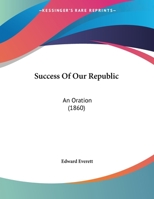 Success Of Our Republic: An Oration (1860) 1275643868 Book Cover