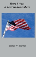 There I Was: A Veteran Remembers 0578107708 Book Cover