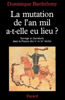 La mutation de l'an mil, a-t-elle eu lieu?: Servage et chevalerie dans la France des Xe et XIe siecles 221359998X Book Cover