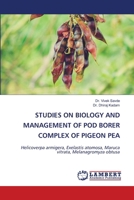 STUDIES ON BIOLOGY AND MANAGEMENT OF POD BORER COMPLEX OF PIGEON PEA: Helicoverpa armigera, Exelastis atomosa, Maruca vitrata, Melanagromyza obtusa 6207488741 Book Cover