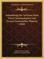 Aufzaehlung Der Auf Einer Reise Durch Transkaukasien Und Persien Gesammelten Pflanzen (1860) 1160800480 Book Cover