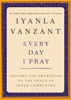 Every Day I Pray : Prayers for Awakening to the Grace of Inner Communion 0684860007 Book Cover