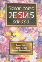 Sanar Como Jesus Sanaba / To Heal as Jesus Healed (Coleccion Dialogos) 9507249672 Book Cover
