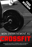 Mon entrainement au CROSSFIT - Tous niveaux: Programme personnel � compl�ter selon vos objectifs, semaine apr�s semaine sur une dur�e d'un an. 167778895X Book Cover