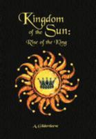 Kingdom of the Sun: Rise of a King 1479708208 Book Cover