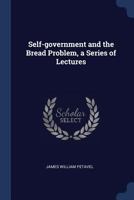 Self-government and the bread problem, a series of lectures 1376774305 Book Cover