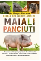 BIBBIA DEL GUARDIANO DI MAIALI PANCIUTI: Manuale completo per i proprietari di maialini: alimentazione, addestramento, stabulazione, comportamento, ... e gestione quotidiana (Italian Edition) B0FPCXZVX3 Book Cover