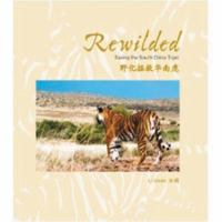 Rewilded: Saving the South China Tiger 1901268543 Book Cover