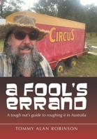 A Fool's Errand: A tough nut's guide to roughing it in Australia B0G35RMY3H Book Cover