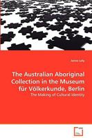 The Australian Aboriginal Collection in the Museum Fur Volkerkunde, Berlin 3639034910 Book Cover