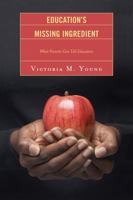 Education's Missing Ingredient: What Parents Can Tell Educators 1607093472 Book Cover