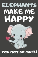 Elephants Make Me Happy You Not So Much: Elephant Gifts for Elephant Lovers Blank Lined Notebooks, Journals, Planners and Diaries to Write In 1673958761 Book Cover