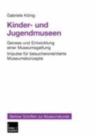 Kinder- und Jugendmuseen: Genese und Entwicklung einer Museumsgattung. Impulse für besucherorientierte Museumskonzepte 3810032999 Book Cover