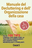 Manuale del Decluttering e dell’Organizzazione della casa: Più di 100 consigli per rimettere la tua vita in carreggiata e per goderti spazi ... libro in italiana 1792947968 Book Cover