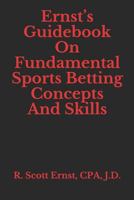 Ernst's Guidebook on Fundamental Sports Betting Concepts and Skills 1792799217 Book Cover