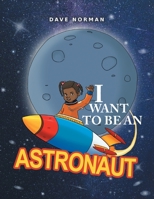 I Want to Be an Astronaut 1647533058 Book Cover