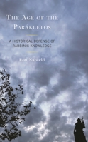 The Age of the Parákletos: A Historical Defense of Rabbinic Knowledge 1793655030 Book Cover