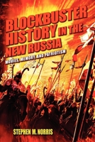 Blockbuster History in the New Russia: Movies, Memory, and Patriotism 0253006805 Book Cover