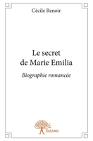 Le secret de Marie Emilia: Biographie romancée (French Edition) 233265643X Book Cover