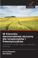 W kierunku dwunarodowej ojczyzny dla Izraelczyków i Palestynczyków (Polish Edition) 620842867X Book Cover