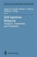 Self Injurious Behavior: Analysis, Assessment, And Treatment 0387975802 Book Cover