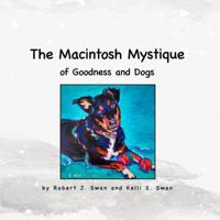 The Macintosh Mystique: of Goodness and Dogs 1105547434 Book Cover