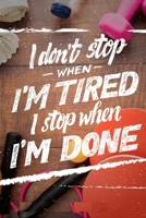 I DON'T STOP WHEN I'M TIRED I STOP WHEN I'M DONE 1650764634 Book Cover