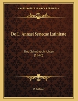 Do L. Annaei Senecae Latinitate: Und Schulnachrichten (1840) 1169527221 Book Cover