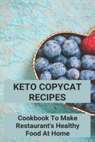 Keto Copycat Recipes: Cookbook To Make Restaurant's Healthy Food At Home: Keto Copycat Chick Fil A Nuggets B091MWNNYT Book Cover