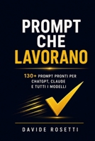 Prompt che Lavorano: La raccolta definitiva di prompt AI per freelance e professionisti: 130+ prompt pronti per ChatGPT, Claude e tutti i modelli - ... clienti e produttività (Italian Edition) B0H8BVCYBJ Book Cover