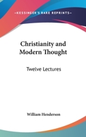 Christianity and Modern Thought: Twelve Lectures 1430451955 Book Cover