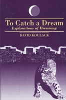 To Catch A Dream (Selected Studies in Phenomenology and Existential Philosophy) 0791405028 Book Cover