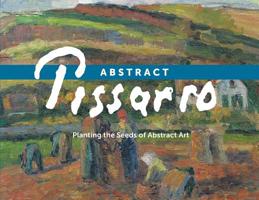 Abstract Pissarro: Planting the Seeds of Abstract Art 0988568519 Book Cover