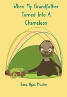 When My Grandfather Turned Into A Chameleon B0CVX65YHF Book Cover