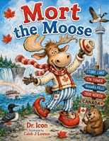 Mort the Moose: A Rhyming Journey Through Canada B0HC32XYCN Book Cover