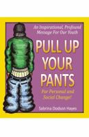 Pull Up Your Pants. . .for personal and social change 0741457075 Book Cover