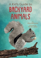 A Kid's Guide to Backyard Animals 1423668863 Book Cover