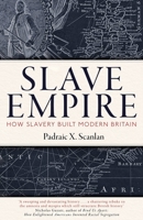 Slave Empire: How Slavery Built Modern Britain 1472142330 Book Cover