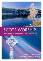 Scots Worship: Advent, Christmas & Epiphany 0861538544 Book Cover