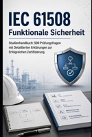 IEC 61508 Funktionale Sicherheit - Studienhandbuch: 500 Prüfungsfragen mit Detaillierten Erklärungen zur Erfolgreichen Zertifizierung (German Edition) B0H4MHX447 Book Cover