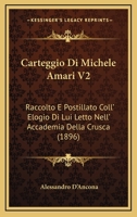 Carteggio Di Michele Amari V2: Raccolto E Postillato Coll' Elogio Di Lui Letto Nell' Accademia Della Crusca (1896) 1160820880 Book Cover