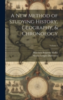 A New Method of Studying History, Geography, & Chronology; Volume 1 1022690728 Book Cover