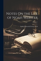 Notes On the Life of Noah Webster; Volume 1 1021755095 Book Cover