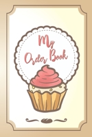 My Order Book: Bakery Planner: Cupcakes Order Form, Diary for all my orders: Cupcakes, Cakes, Cake Pops & Cookies B083XVDV97 Book Cover